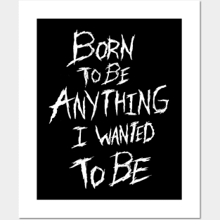 Born to be Anything I Wanted to Be Posters and Art